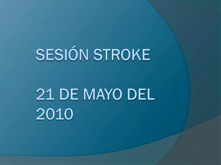 sesi n stroke 21 de mayo del 2010