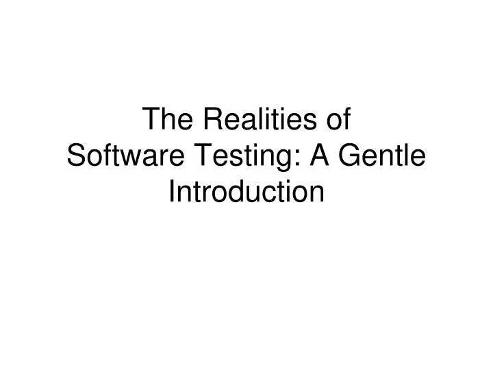 the realities of software testing a gentle introduction