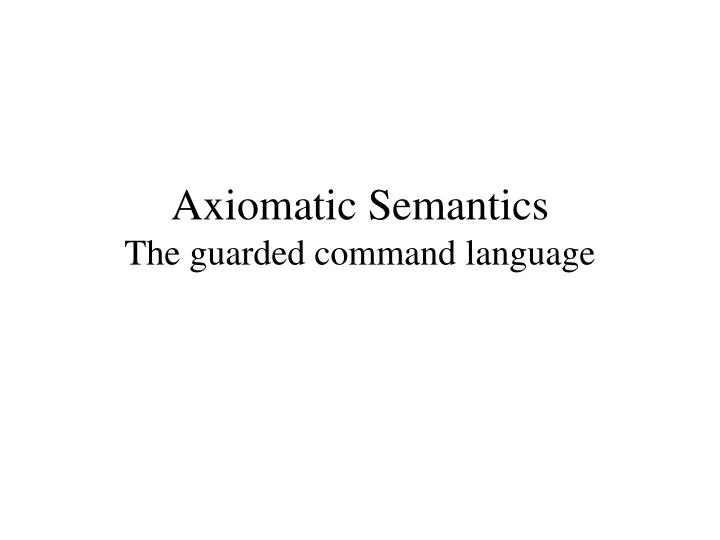 axiomatic semantics the guarded command language