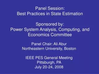 Panel Chair: Ali Abur Northeastern University, Boston IEEE PES General Meeting Pittsburgh, PA