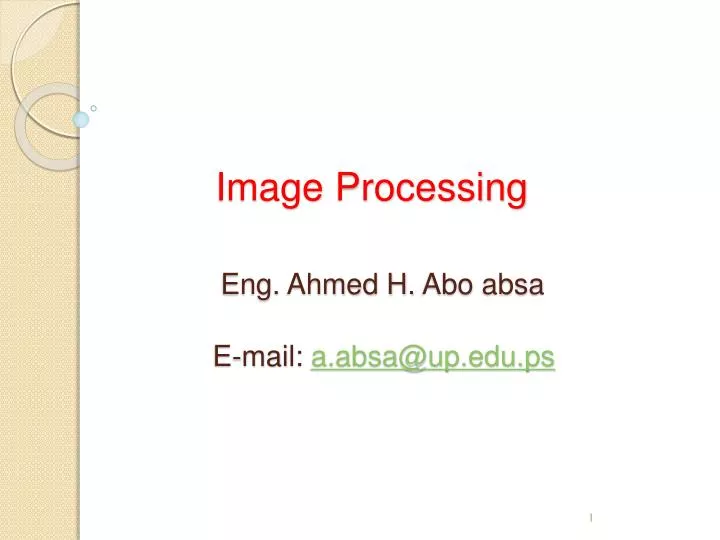 image processing eng ahmed h abo absa e mail a absa@up edu ps