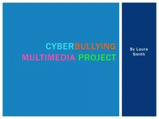Cyber bullying multimedia project