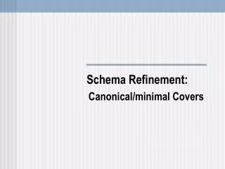 Schema Refinement: Canonical/minimal Covers