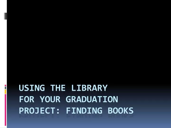 using the library for your graduation project finding books
