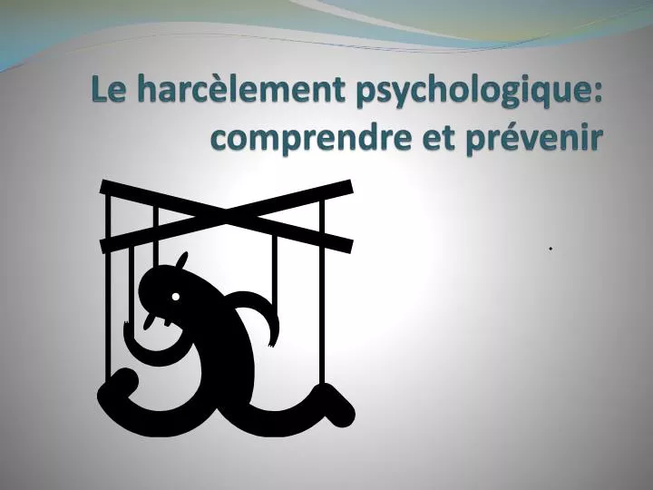 le harc lement psychologique comprendre et pr venir