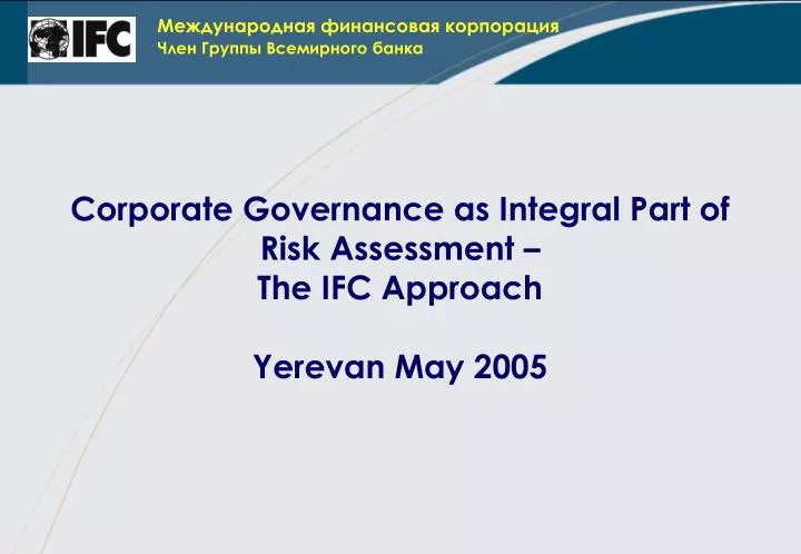 corporate governance as integral part of risk assessment the ifc approach yerevan may 2005