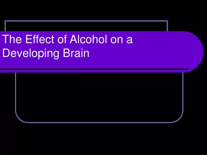 the effect of alcohol on a developing brain