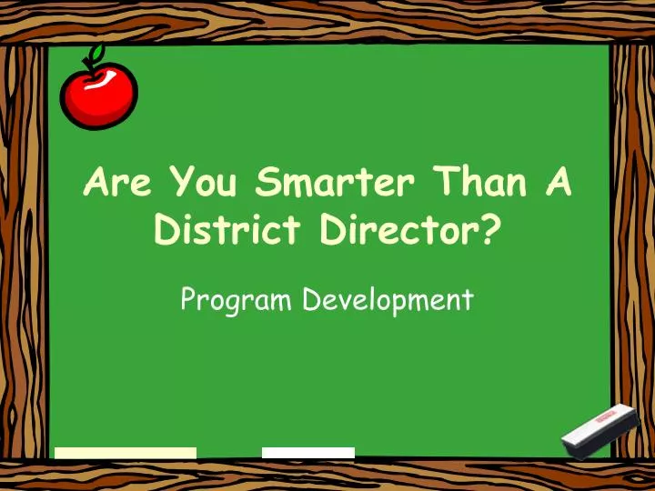 are you smarter than a district director