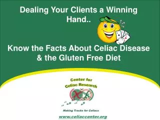 Dealing Your Clients a Winning Hand.. Know the Facts About Celiac Disease &amp; the Gluten Free Diet
