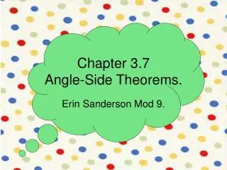 Chapter 3.7 Angle-Side Theorems.