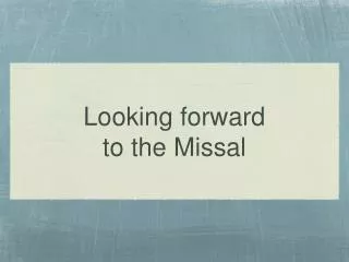 Looking forward to the Missal