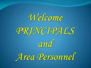 Welcome PRINCIPALS and Area Personnel