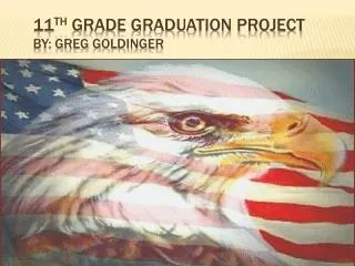 11 th Grade Graduation Project By: Greg Goldinger