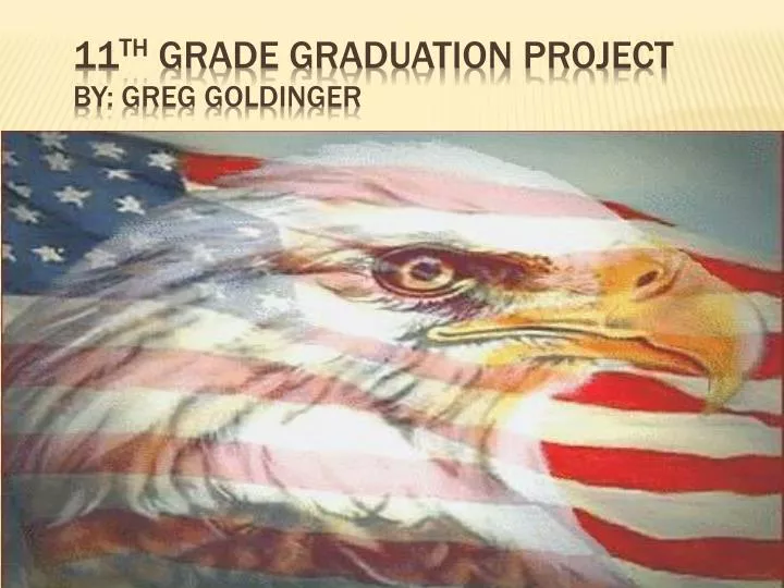 11 th grade graduation project by greg goldinger