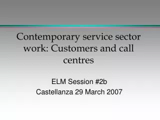 Contemporary service sector work: Customers and call centres