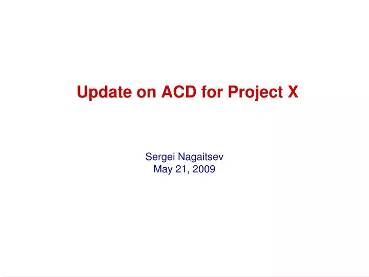 update on acd for project x