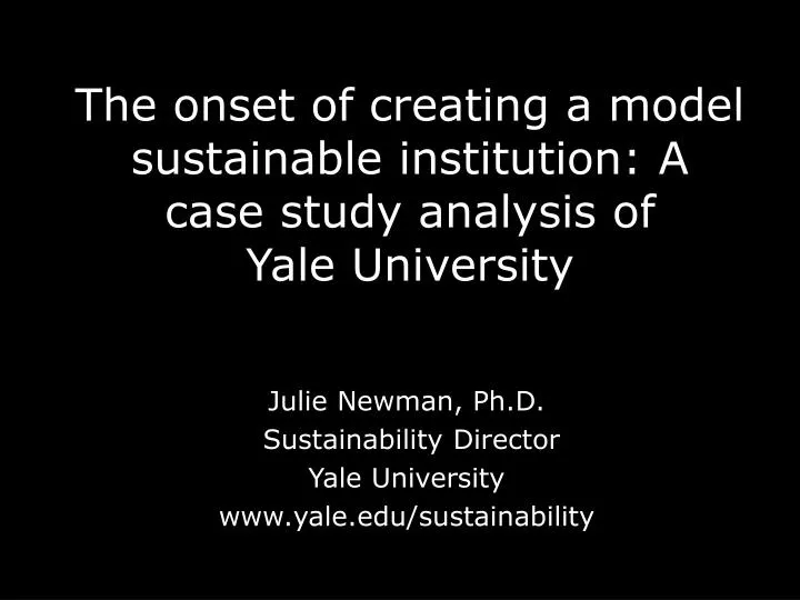 the onset of creating a model sustainable institution a case study analysis of yale university