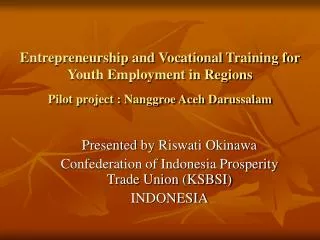 Presented by Riswati Okinawa Confederation of Indonesia Prosperity Trade Union (KSBSI) INDONESIA