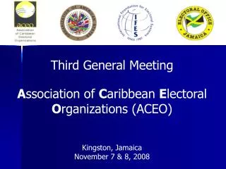 Third General Meeting A ssociation of C aribbean E lectoral O rganizations (ACEO)