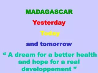 MADAGASCAR Yesterday Today and tomorrow