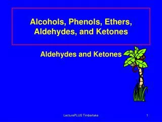 Alcohols, Phenols, Ethers, Aldehydes, and Ketones