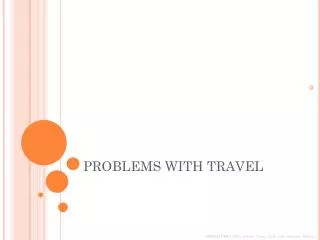 PROBLEMS WITH TRAVEL