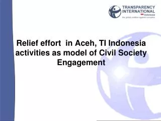 Relief effort in Aceh, TI Indonesia activities as model of Civil Society Engagement