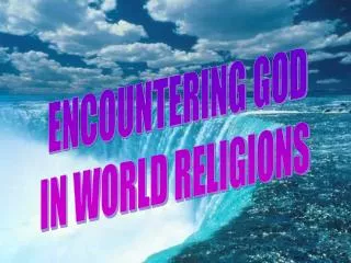 ENCOUNTERING GOD IN WORLD RELIGIONS