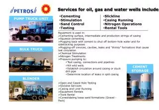 Services for oil, gas and water wells include: