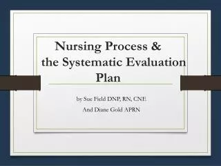 Nursing Process &amp; 	the Systematic Evaluation Plan