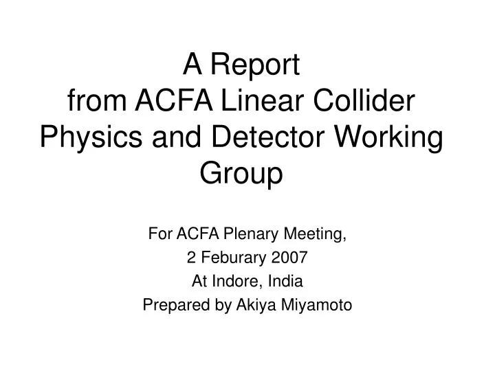 a report from acfa linear collider physics and detector working group