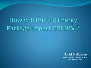 How will the 3rd Energy Package Impact GRI NW ?