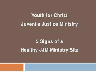 Youth for Christ Juvenile Justice Ministry 5 Signs of a Healthy JJM Ministry Site