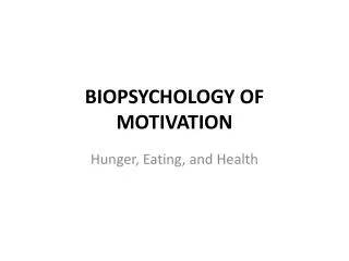 BIOPSYCHOLOGY OF MOTIVATION