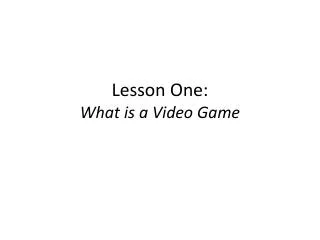 Lesson One: What is a Video Game