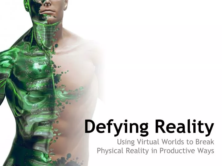 defying reality using virtual worlds to break physical reality in productive ways
