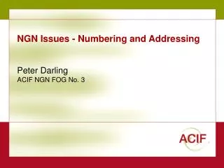 NGN Issues - Numbering and Addressing Peter Darling ACIF NGN FOG No. 3