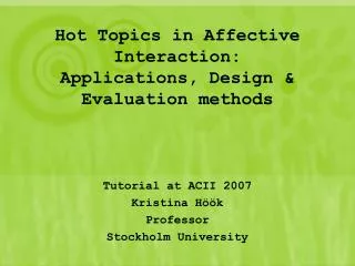 Hot Topics in Affective Interaction: Applications, Design &amp; Evaluation methods