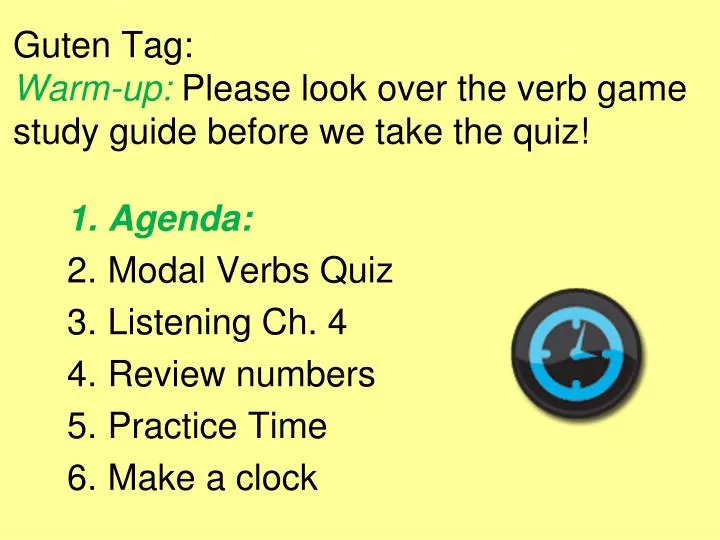 guten tag warm up please look over the verb game study guide before we take the quiz