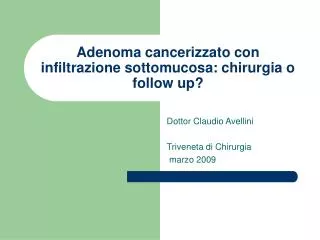 Adenoma cancerizzato con infiltrazione sottomucosa: chirurgia o follow up?