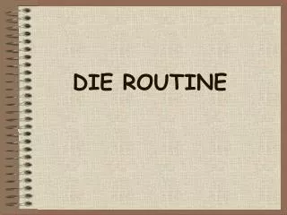 die routine