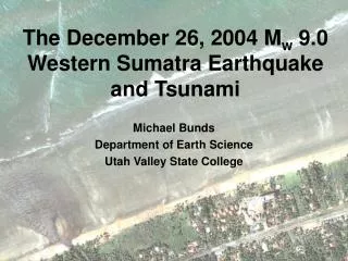 The December 26, 2004 M w 9.0 Western Sumatra Earthquake and Tsunami