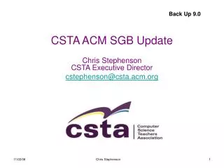 CSTA ACM SGB Update Chris Stephenson CSTA Executive Director cstephenson@csta.acm