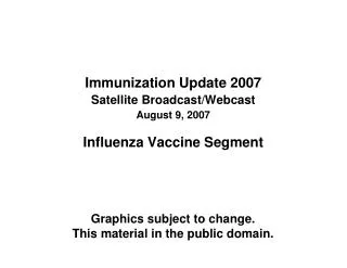 Immunization Update 2007 Satellite Broadcast/Webcast August 9, 2007 Influenza Vaccine Segment