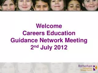 Welcome Careers Education Guidance Network Meeting 2 nd July 2012