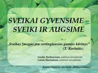 sveikai gyvensime sveiki ir augsime sveikas mogus yra vertingiausias gamtos k rinys t karlaitis