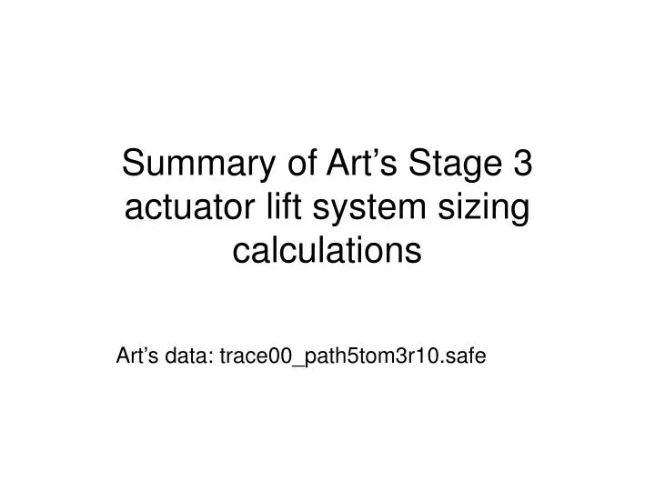 summary of art s stage 3 actuator lift system sizing calculations
