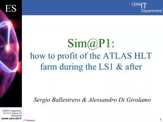 Sim@P1: how to profit of the ATLAS HLT farm during the LS1 &amp; after