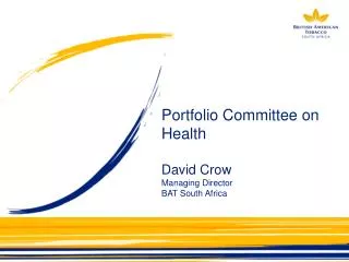 Portfolio Committee on Health David Crow Managing Director BAT South Africa