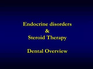 Endocrine disorders &amp; Steroid Therapy Dental Overview